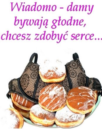 Wiadomo damy bywają głodne